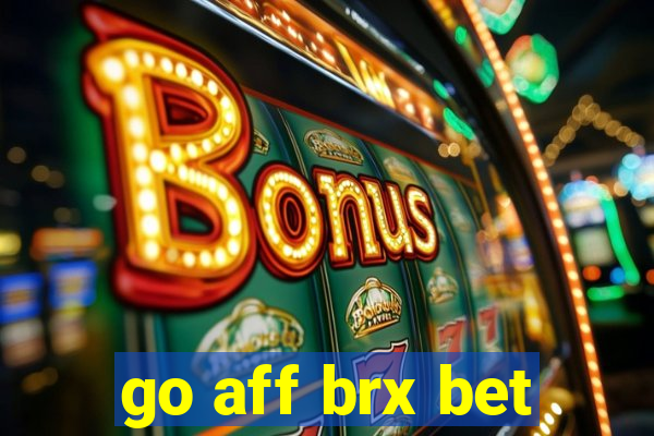 go aff brx bet